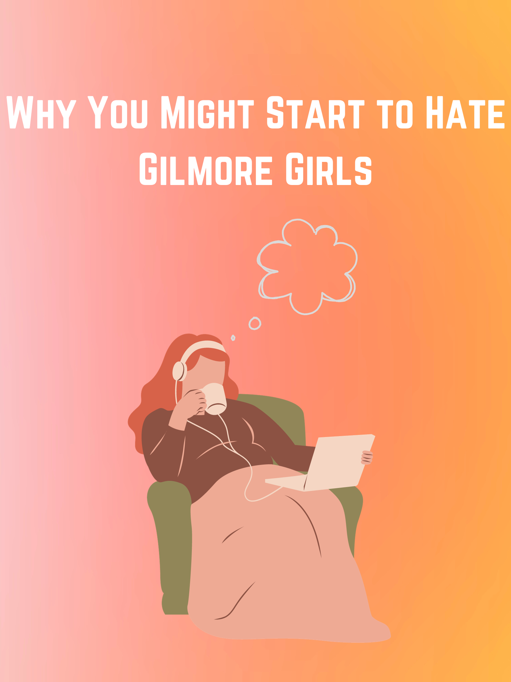 Gilmore Girls: Why You Might Start to Hate the Show